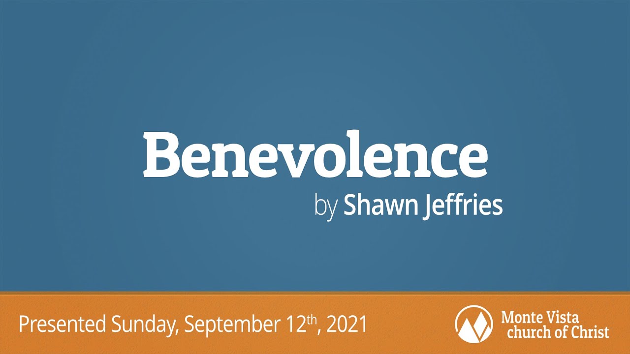 Benevolence - Shawn Jeffries - Monte Vista church of Christ