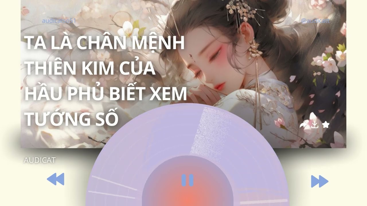 AUDICAT SỐ 51_TA LÀ CHÂN MỆNH THIÊN KIM CỦA HẦU PHỦ BIẾT XEM TƯỚNG SỐ_ FULL AUDIO