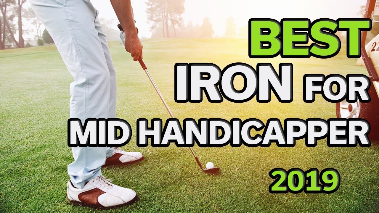 Golf Iron & Club For Mid Handicapper: Best Golf Irons For Mid Handicappers 2019 - TOP 10
