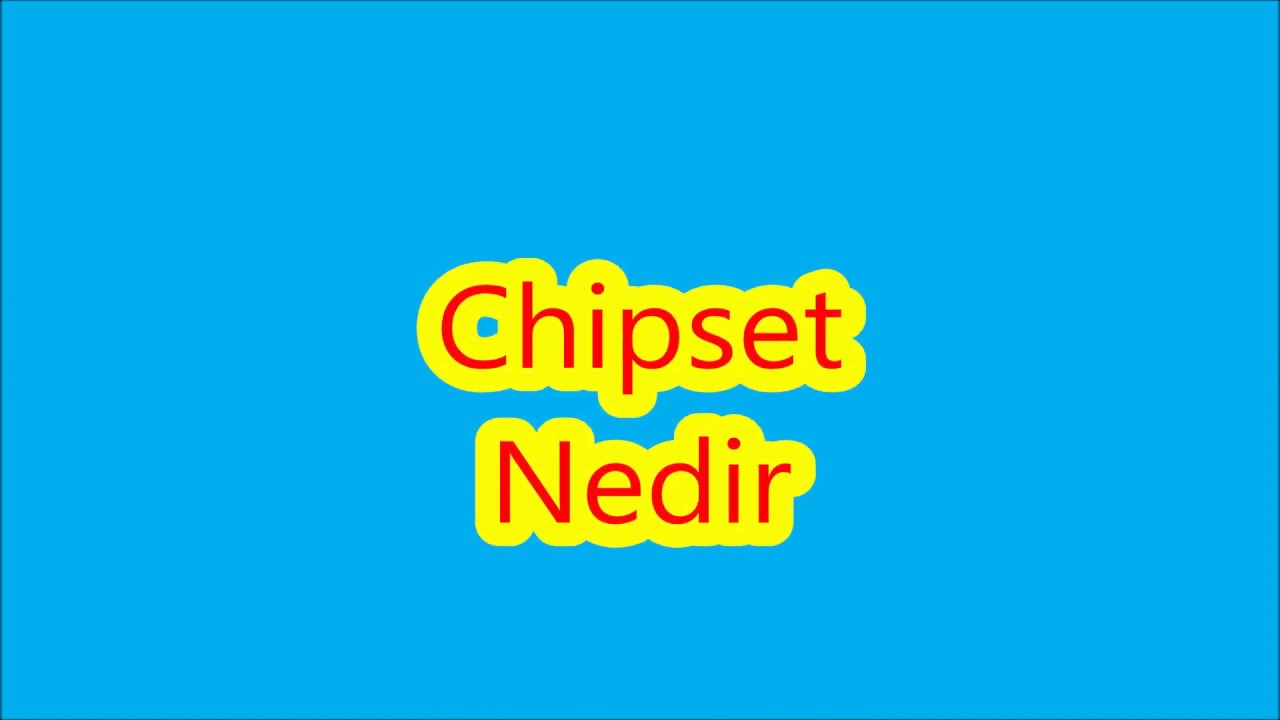 Chipset Nedir (Yonga Seti Nedir )