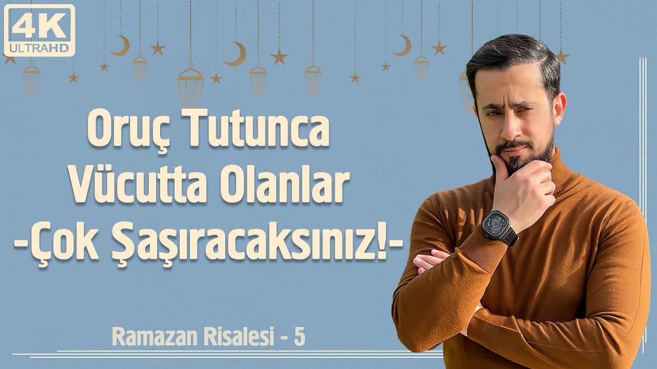 Oruç Tutunca Vücutta Olanlar - Çok Şaşıracaksınız! - Ramazan Risalesi 5 - Tehzib-i Ahlâk