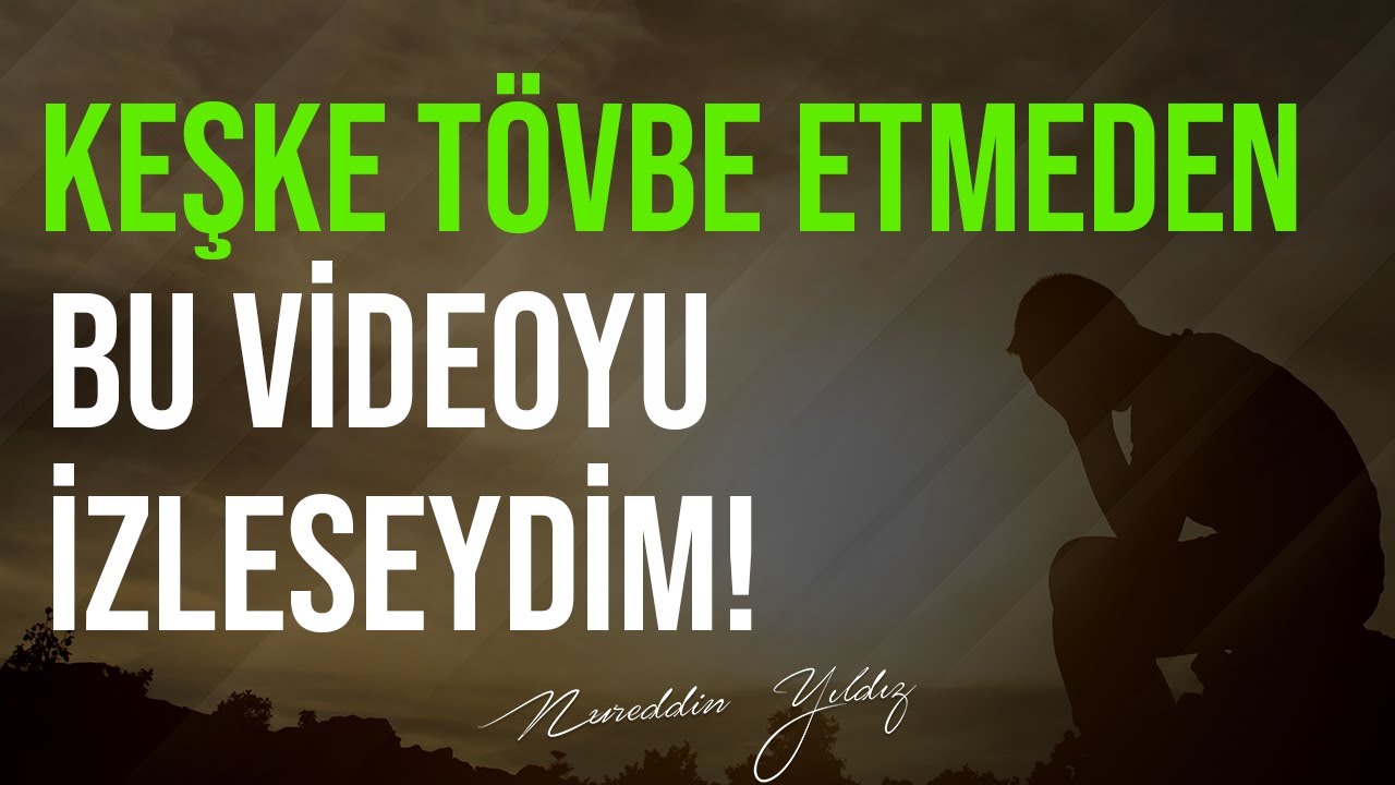 KEŞKE TÖVBE ETMEDEN BU VİDEOYU İZLESEYDİM! | Nureddin Yıldız