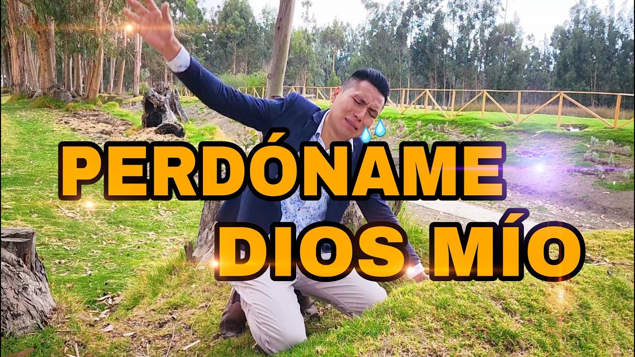 Perdóname Dios mio_ Alabanza adoración _ Ministerio unción del rey
