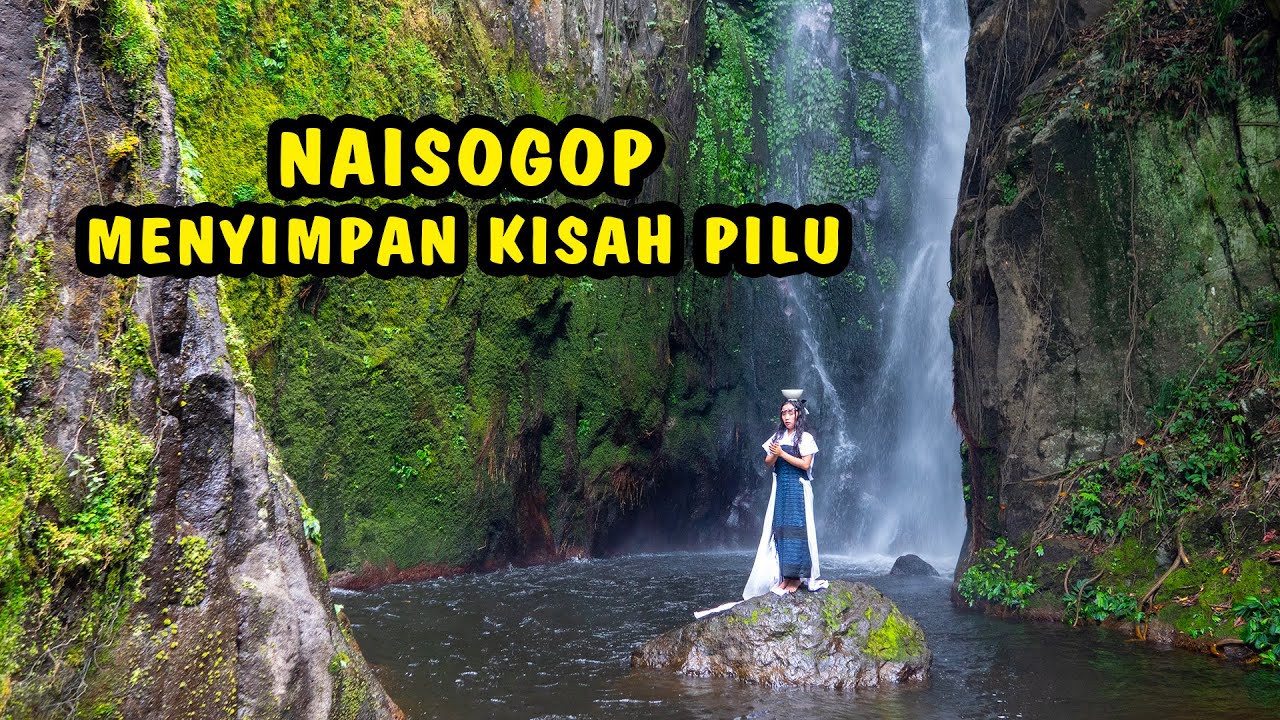 AIR TERJUN NAISOGOP YANG MENYIMPAN KISAH PILU