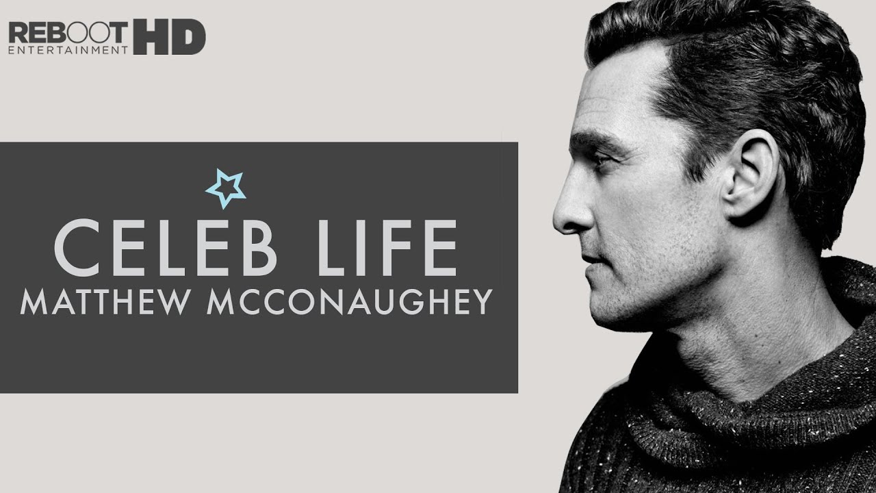 Celeb Life : Matthew McConaughey