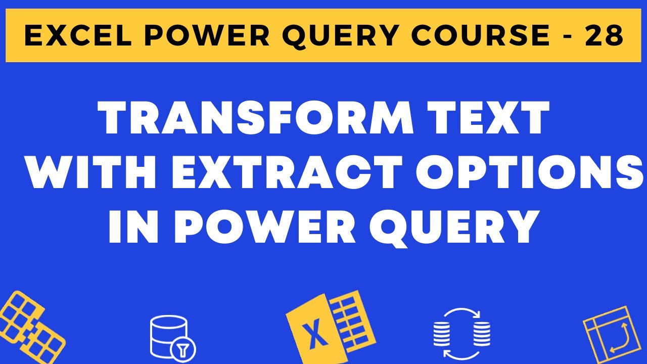 28 - Transform Text with Extract Options in Power Query