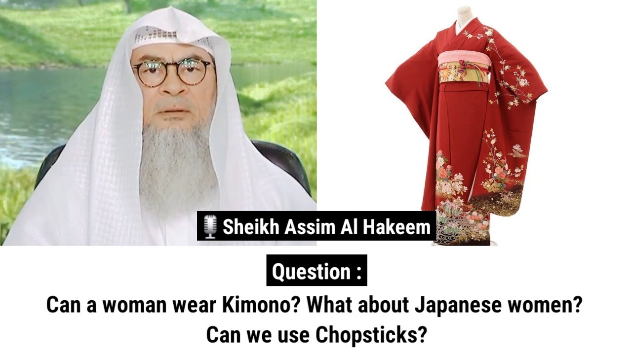 Can a woman wear Kimono? What about Japanese women? Can we use Chopsticks? | Sheikh Assim Al Hakeem