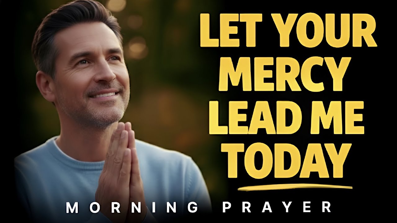 Father, Let Your Mercy Lead Me Through Today | Morning Prayer