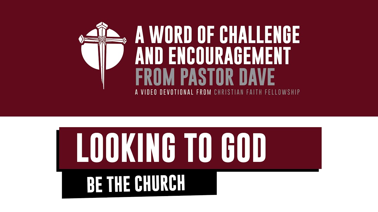 Be The Church Series: Looking to God