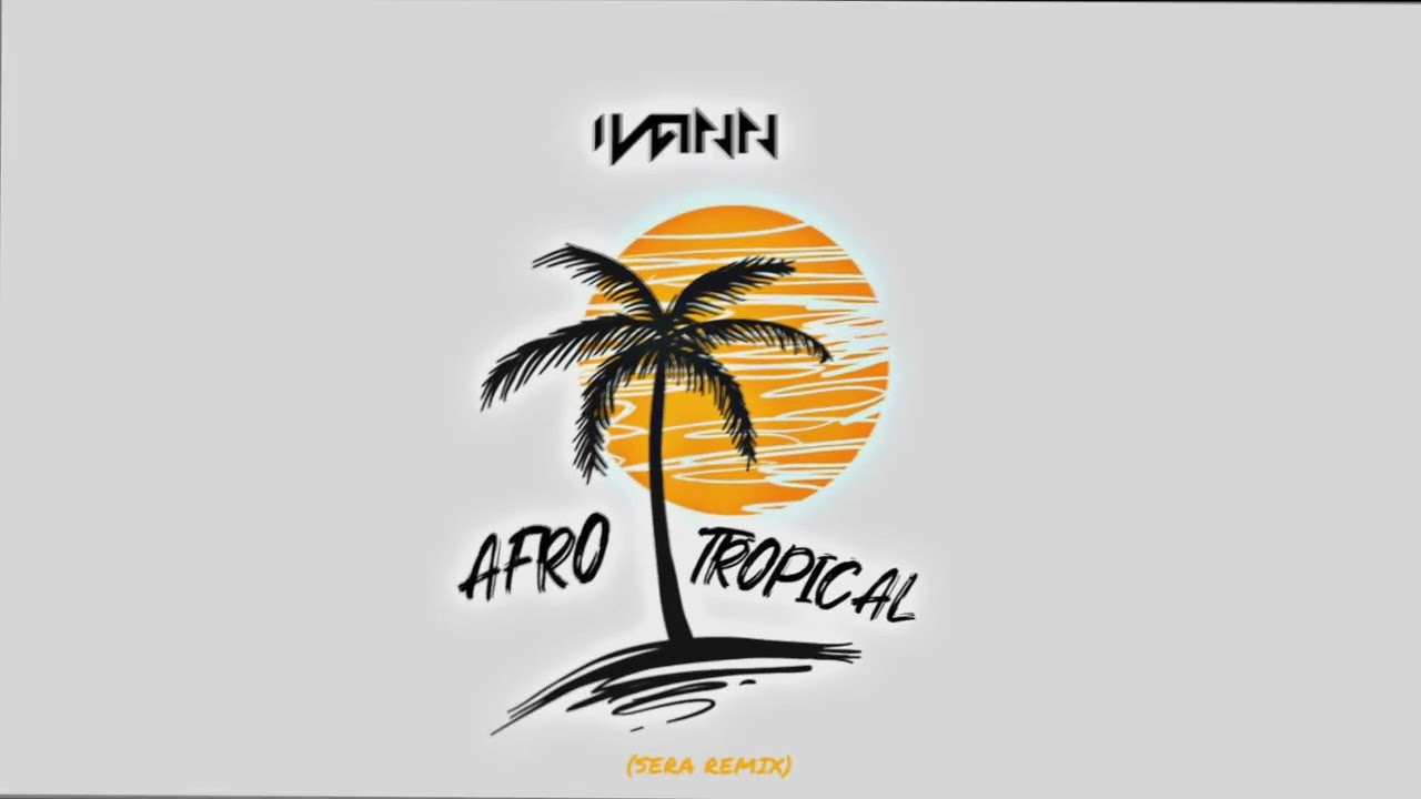 IVANN - Afro Tropical (SERA Remix)