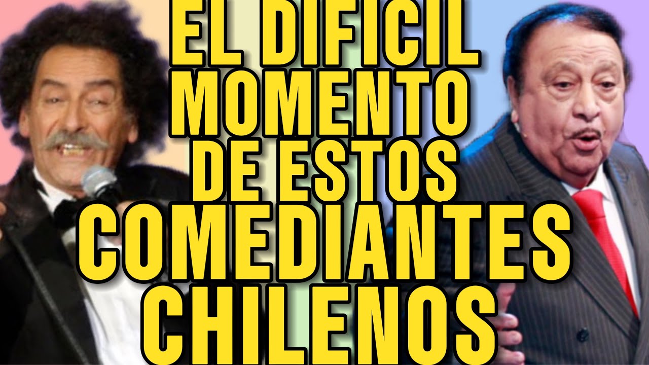 FAMOSOS COMEDIANTES CHILENOS Y EL COMPLEJO MOMENTO EN SUS VIDAS