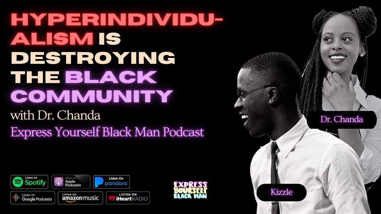 HYPERINDIVIDUALISM is DESTROYING the BLACK COMMUNITY with Dr. Chanda (Ep. 53) | XYBM Podcast