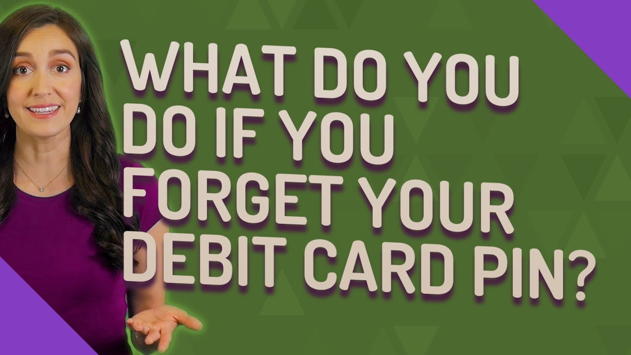 What do you do if you forget your debit card PIN?
