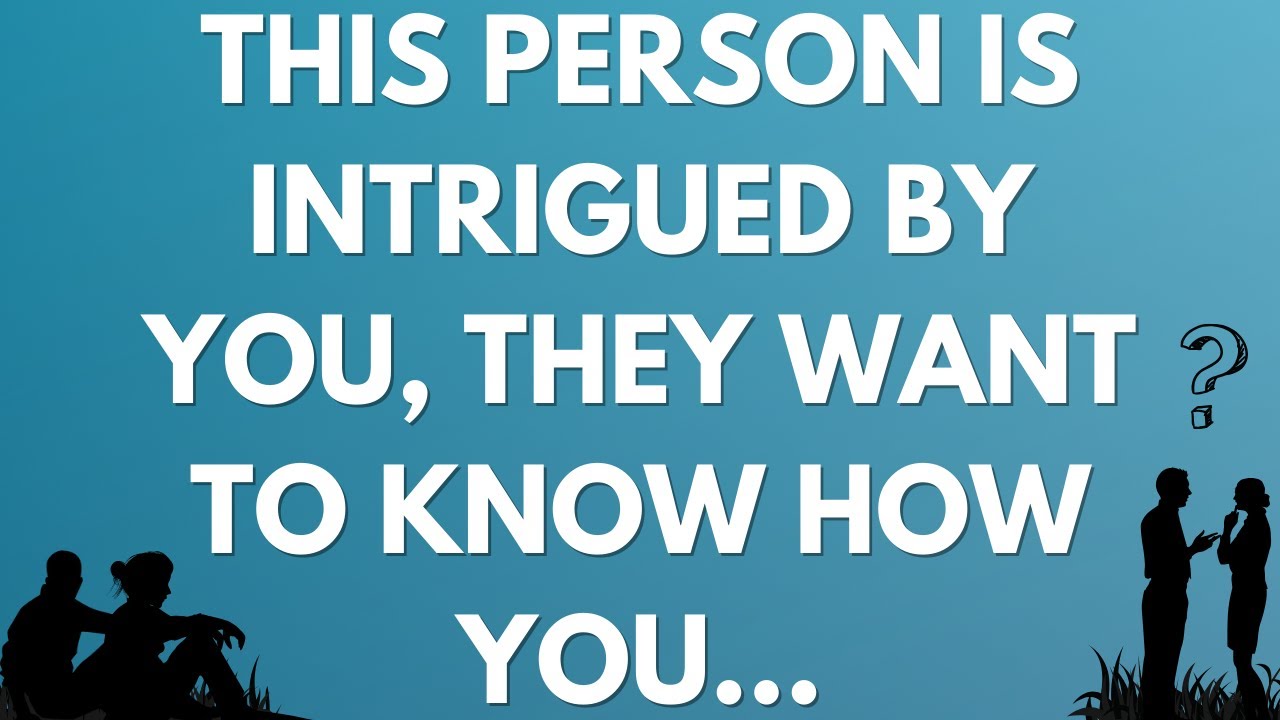 💌 This person is intrigued by you, they want to know how you...