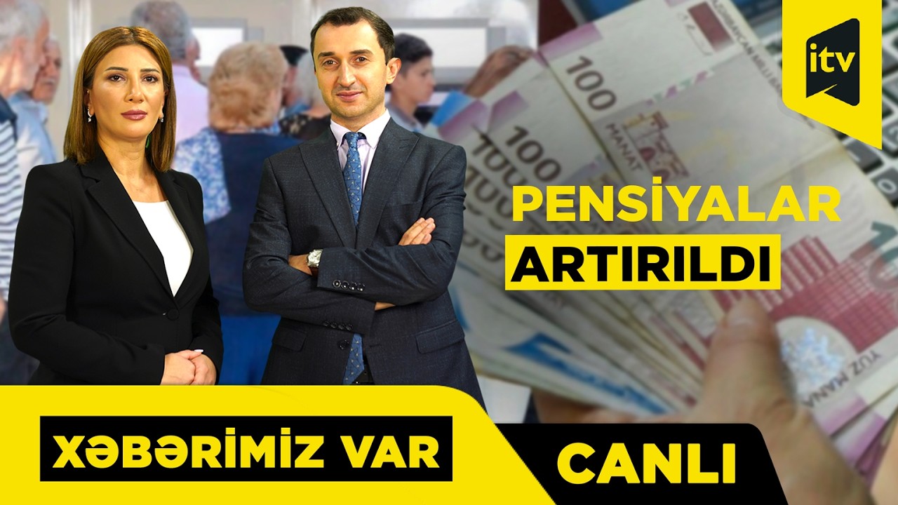 Pensiya artımı kimlərə şamil ediləcək? “Xəbərimiz var” CANLI
