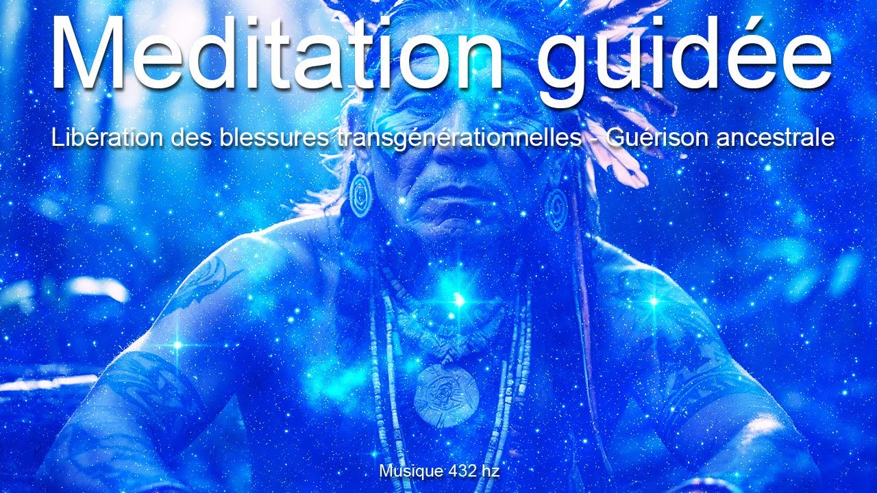 Méditation guidée - Libération des blessures transgénérationnelles - Guérison ancestrale