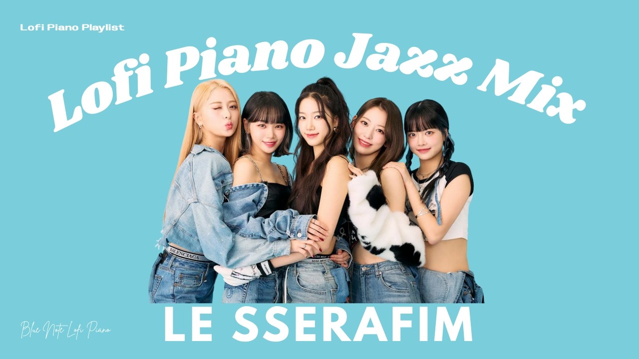 夜に聴きたい Lofi piano｜LE SSERAFIM Jazz Instrumental BGM [плейлист]