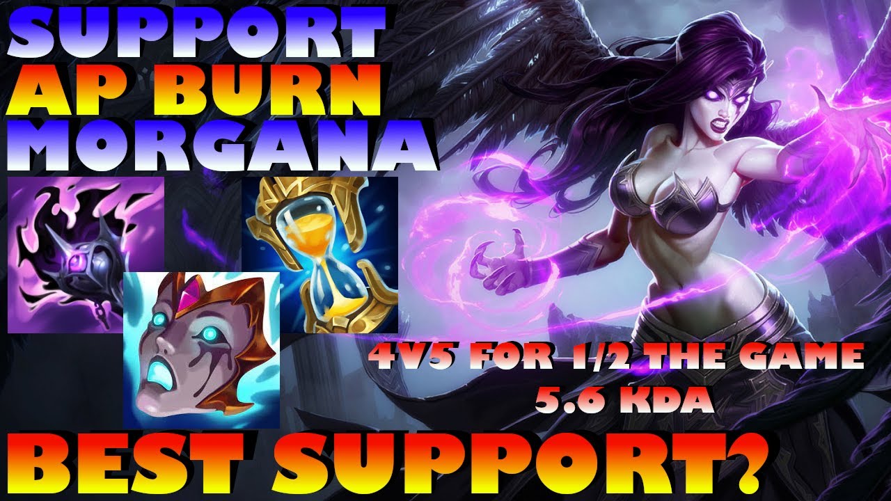 SUPPORT AP BURN MORGANA = S15 BEST SUPPORT! 4V5! EASIEST SUPPORT! 2ND MOST DMG IN THE GAME! MUST TRY