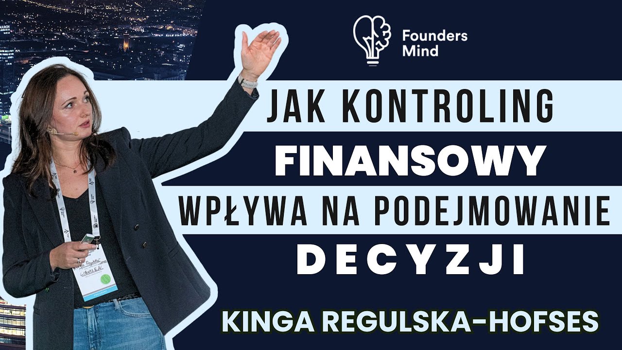 JAK KONTROLING FINANSOWY WPŁYWA NA PODEJMOWANIE DECYZJI | KINGA REGULSKA-KOFS&Eacute;S | FOUNDERS MIND VI