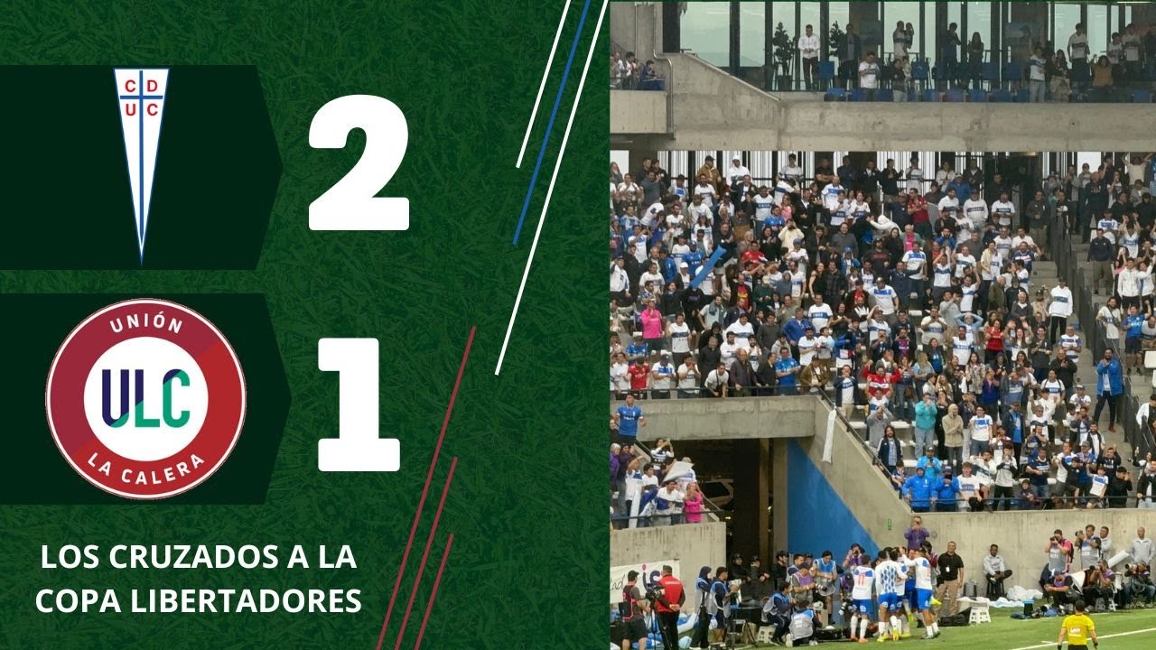 UNIVERSIDAD CATÓLICA 2 - UNIÓN LA CALERA 1 LOS CRUZADOS A LA COPA LIBERTADORES