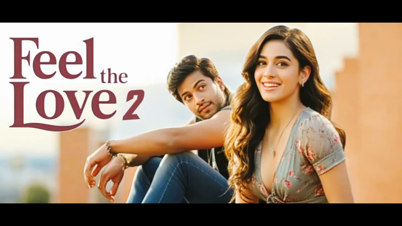 FEEL THE LOVE 2 ROMANTIC BOLIWOOD HINDI SONG 2026
