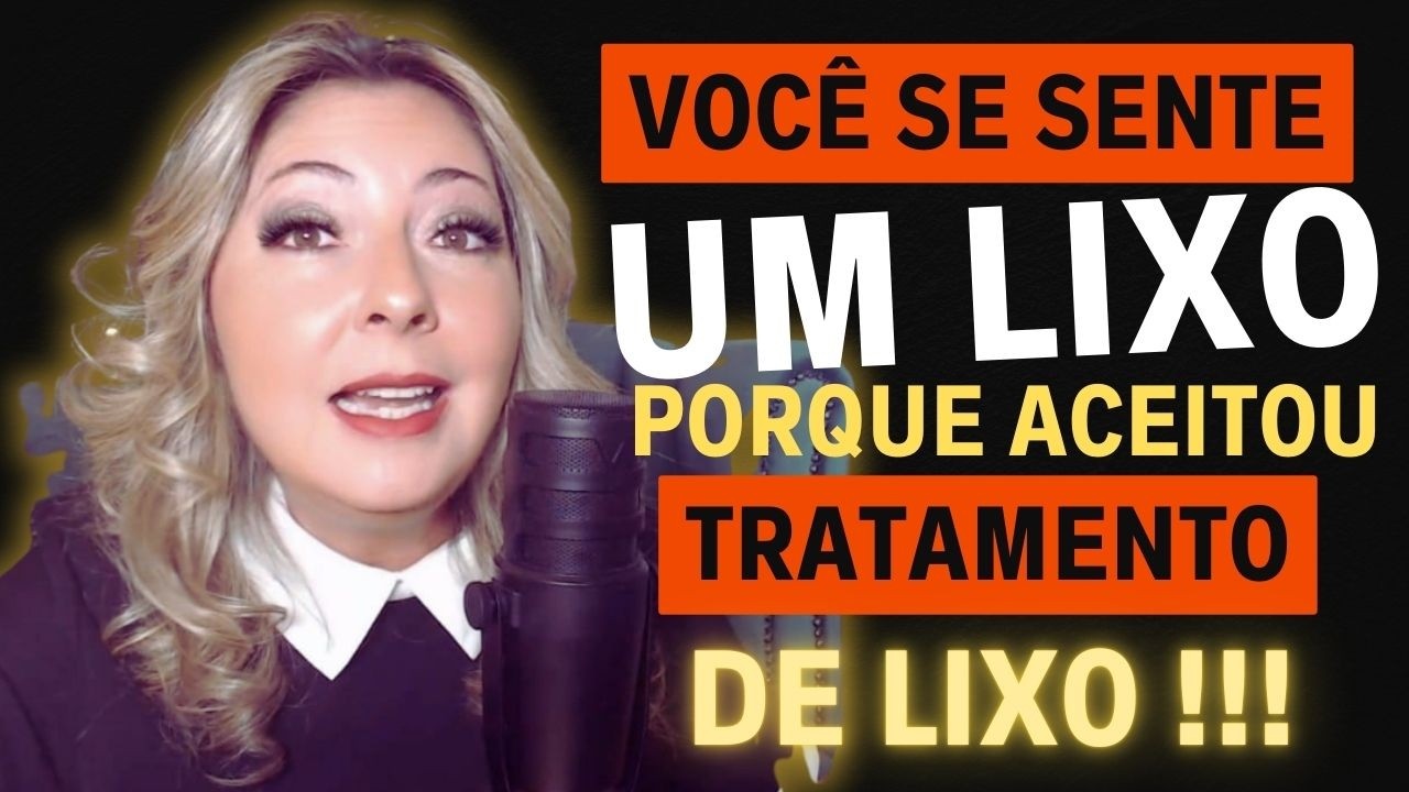 Você se SENTE um LIXO porque ACEITOU tratamento de lixo