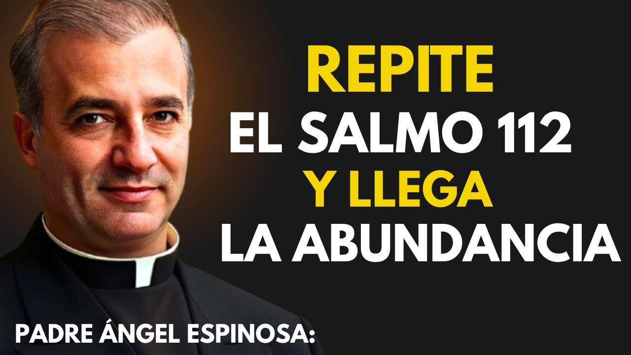 REPITE EL SALMO 112 Y LLEGA LA ABUNDANCIA || PADRE ANGEL ESPINOSA:
