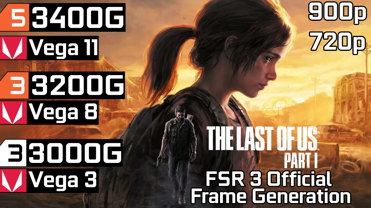 The Last of Us Part 1 + FSR 3 Official - Ryzen 3 3200G Vega 8 - Ryzen 5 3400G Vega 11 - Athlon 3000G