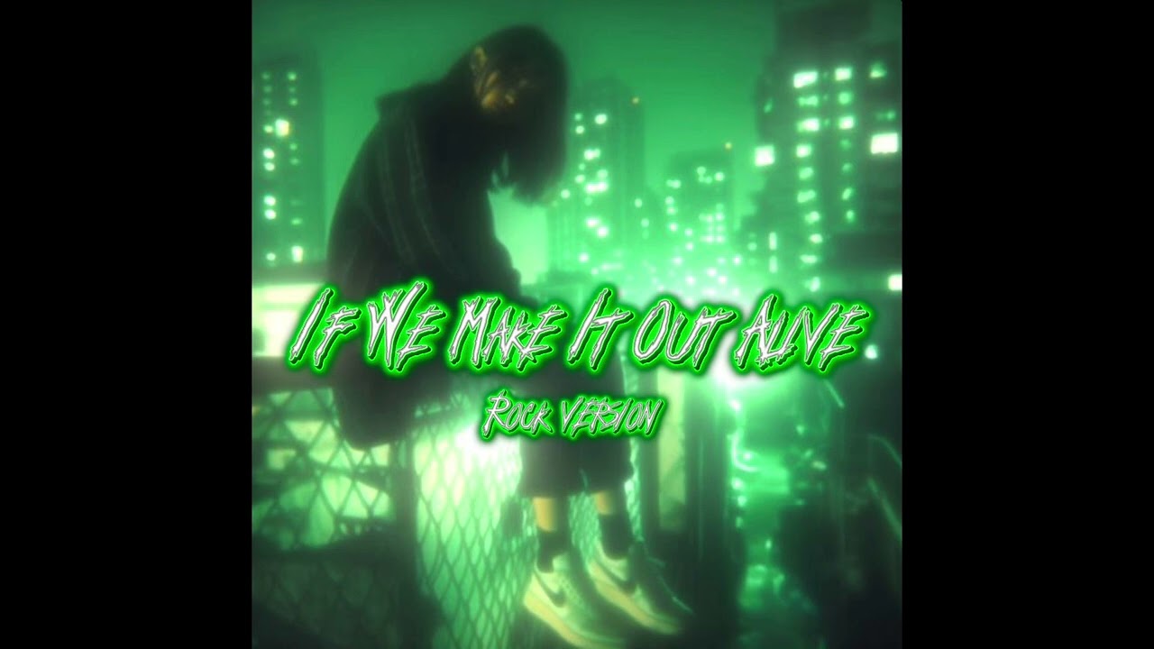 If We Make It Out Alive (Rock Version)