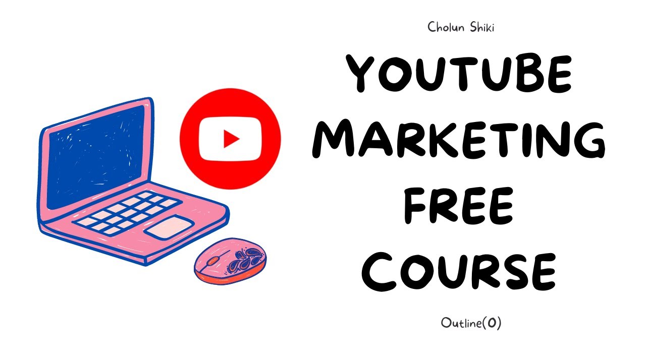 YouTube Marketing Free Course - Outline (0) || Cholun Shiki
