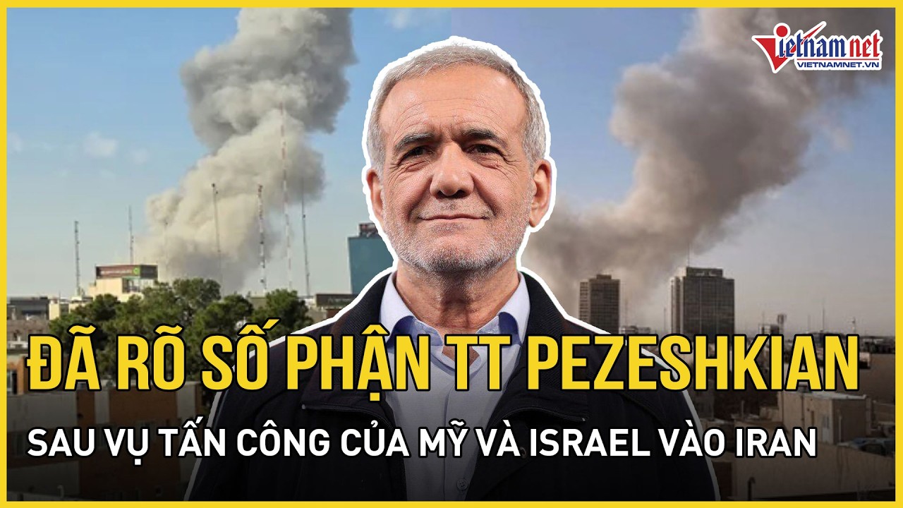 NÓNG: Iran chính thức xác nhận số phận TT Pezeshkian sau vụ tấn công hủy diệt của Mỹ vào Tehran