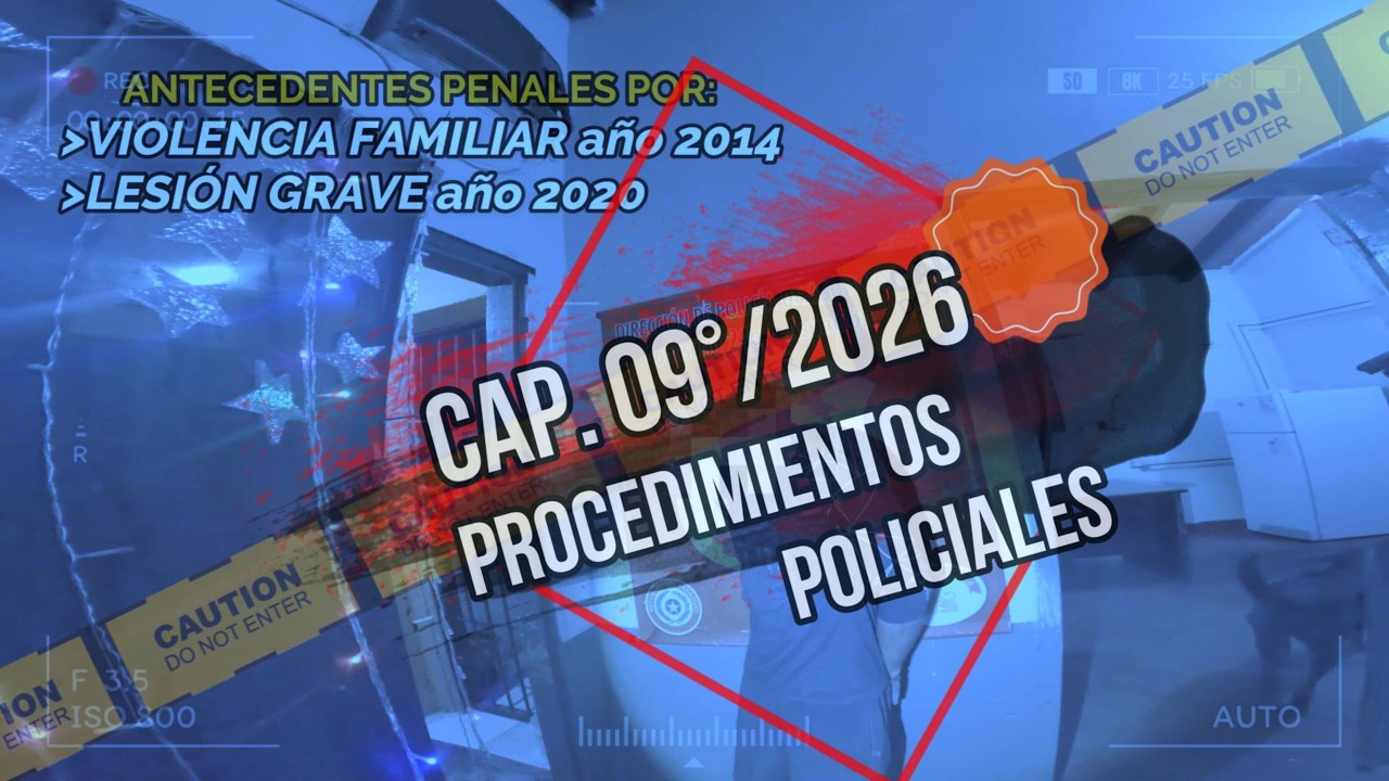 CAP. 09&deg;/2026 PROCEDIMIENTOS POLICIALES
