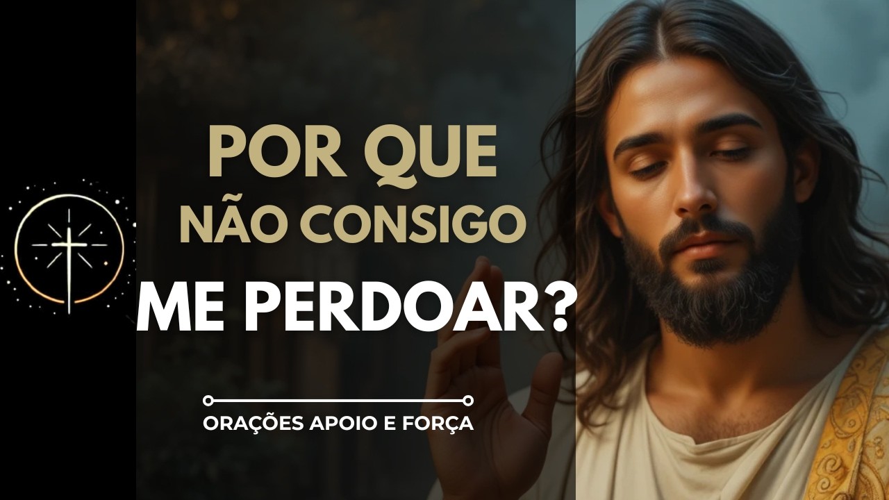Oração para quem já pediu perdão a Deus, mas não consegue se perdoar