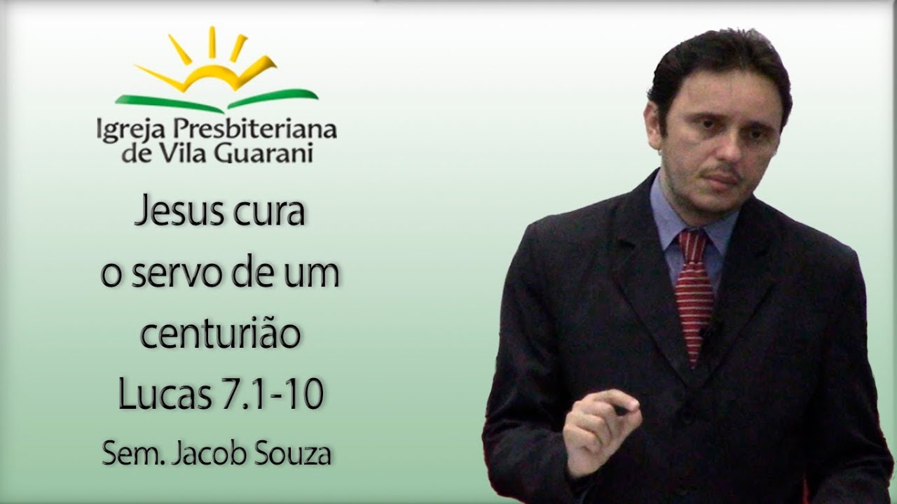 Jesus cura o servo de um centurião - Lucas 7.1-10 | Sem. Jacob Souza