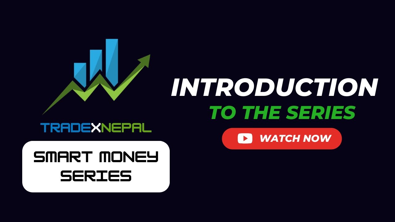 Introduction to the Series - TRADEXNEPAL SMARTMONEY SERIES
