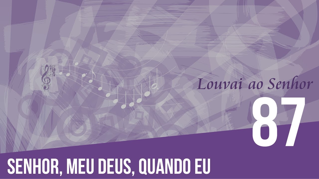 87 - Senhor, meu Deus, quando eu