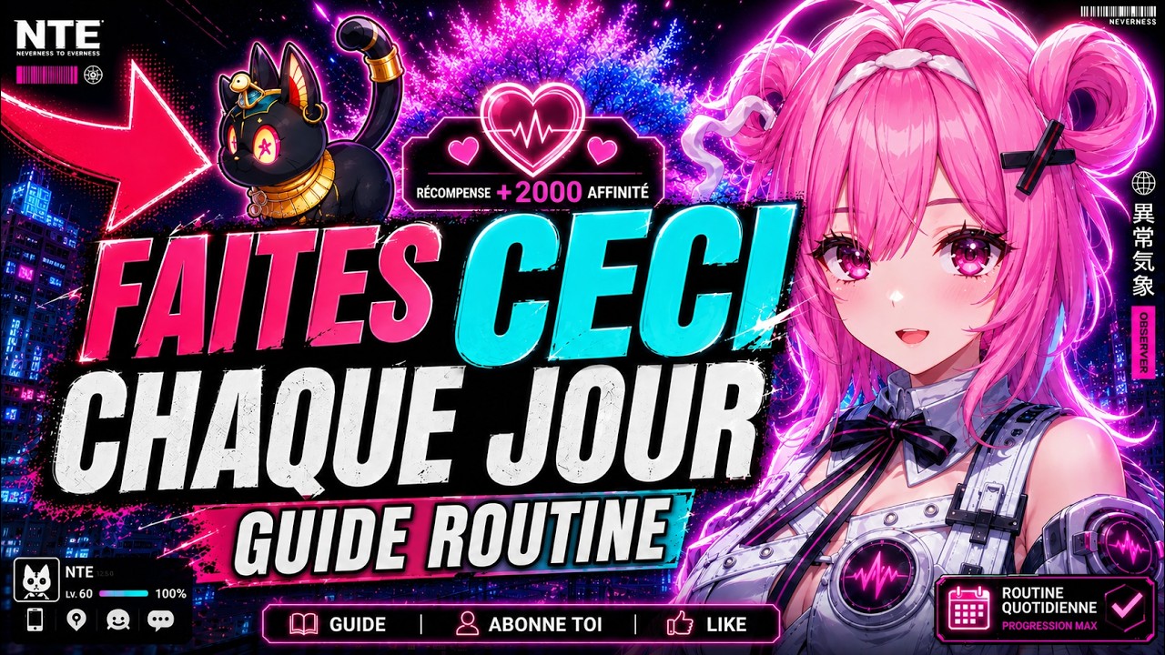 📢FAITES CECI CHAQUE JOUR ! GUIDE ROUTINE &Agrave; FAIRE ABSOLUMENT ! ► NTE NEVERNESS TO EVERNESS