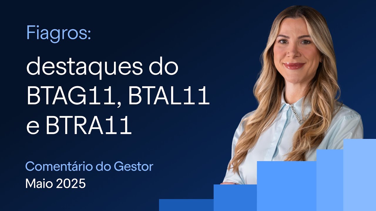 Fiagros: destaques do BTAG11, BTAL11, BTRA11