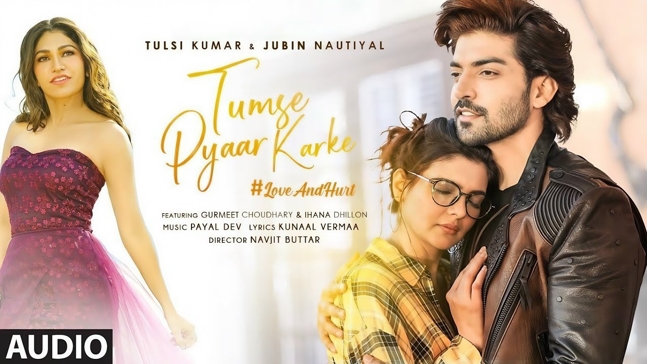 Tumse Pyaar Karke (Video) Tulsi Kumar, Jubin N, Gurmeet C, Ihana D, Payal, Kunaal, Navjit, Bhushan K