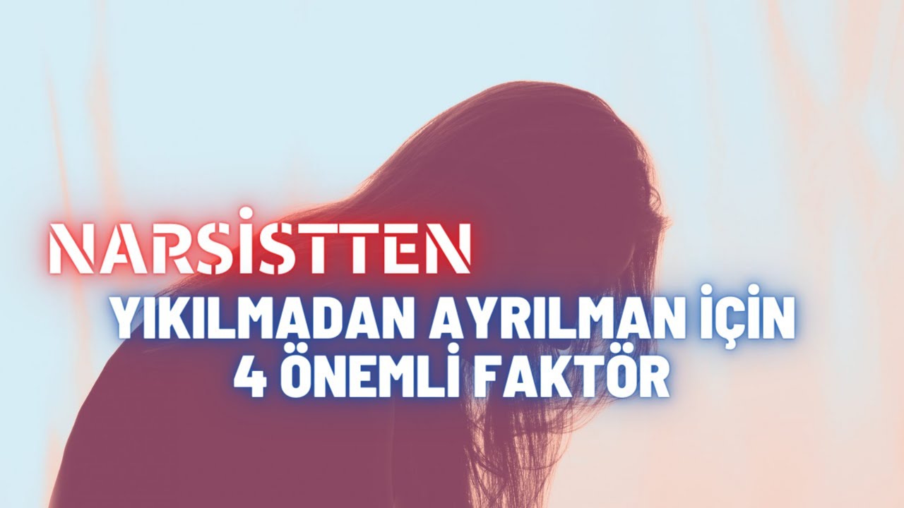 Bir Narsistten Yıkılmadan Ayrılman İçin 4 Önemli Faktör