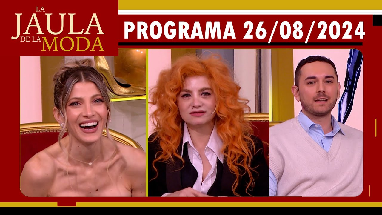 LA JAULA DE LA MODA - Programa 26/08/24 -INVITADOS: CANDE RUGGERI, VERO DE LA CANAL Y JOAQUIN PATIES