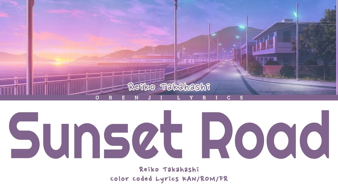 [VOSTFR] REIKO TAKAHASHI『SUNSET ROAD』LYRICS KAN/ROM/FR