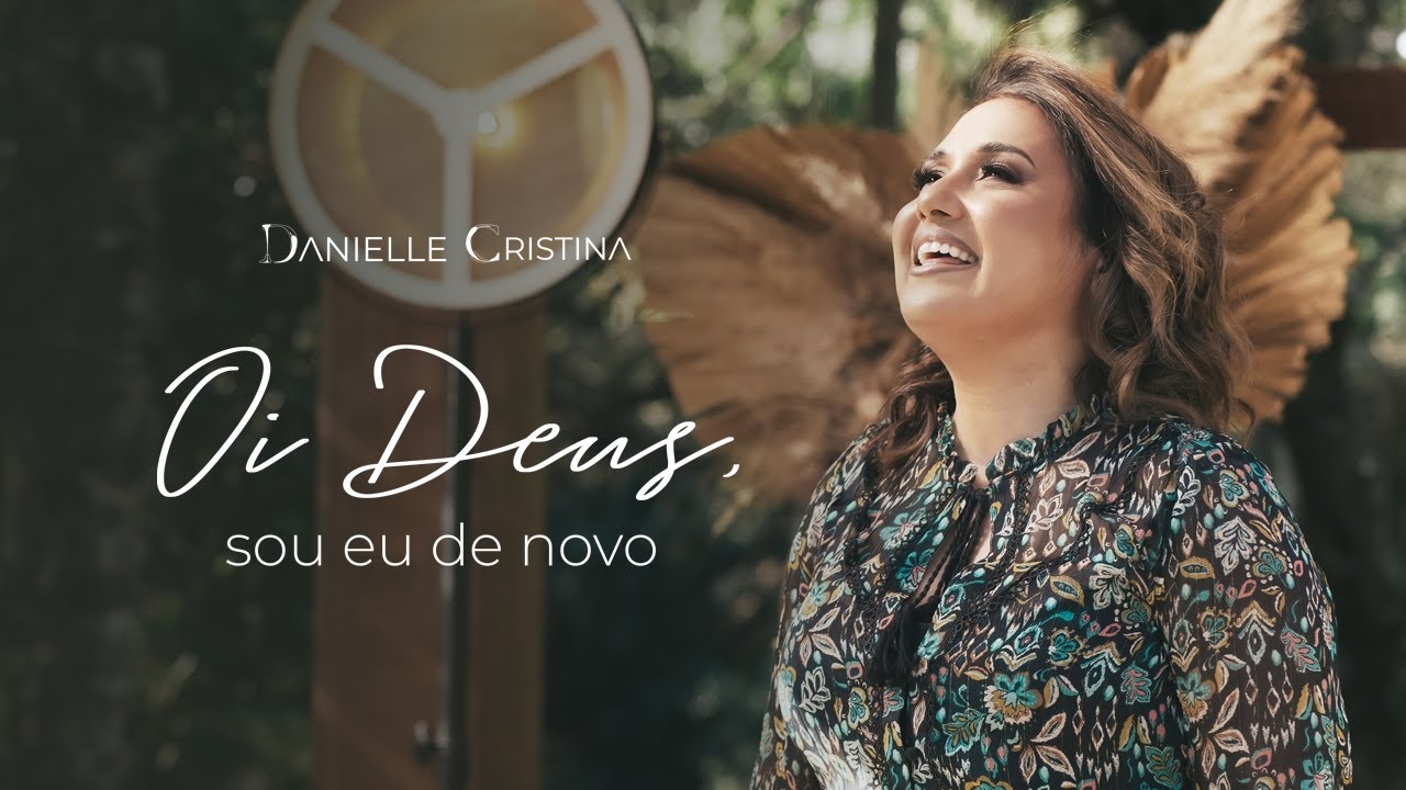 Danielle Cristina - Oi Deus, Sou Eu De Novo (Clipe Oficial)