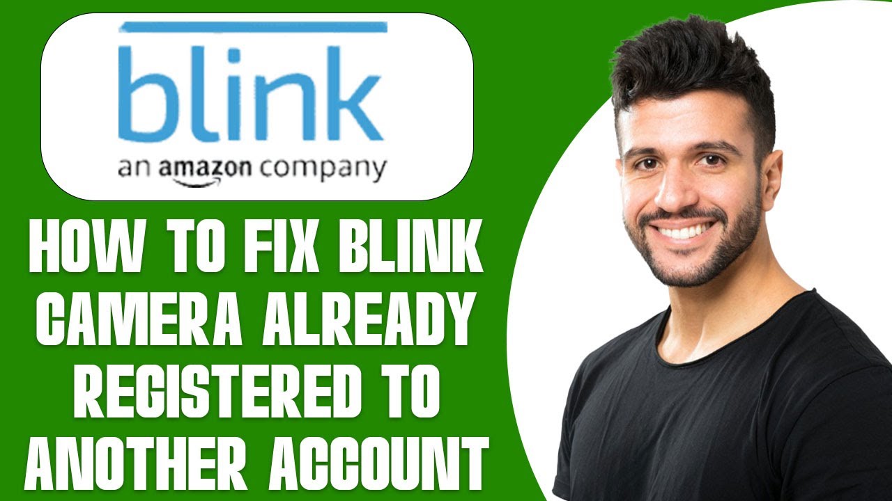 How To Fix Blink Camera Already Registered To Another Account