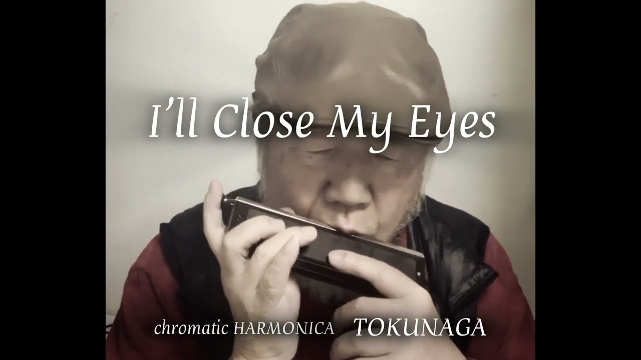 【I'll Close My Eyes】ーーCHROMATIC HARMONICA（Tokunaga Sound）