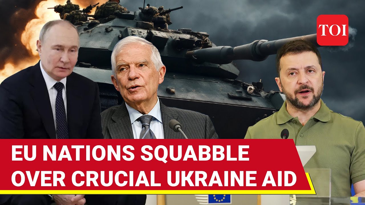 EU's Ukraine unity 'Shatters'; $7 Billion weapons delivery in danger amid big divide