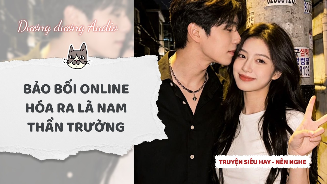 Truyện Audio | Bảo bối online hóa ra là nam thần trường - Dương Dương Audio #truyenaudio   #audio