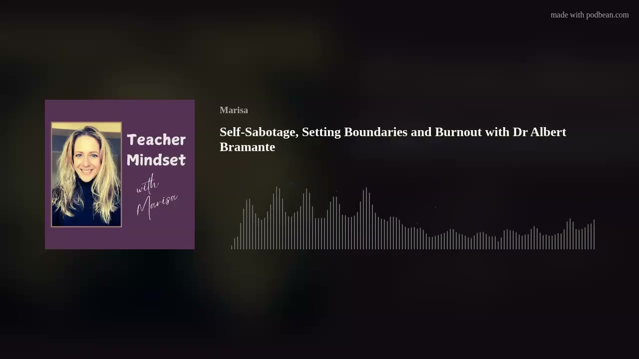 Self-Sabotage, Setting Boundaries and Burnout with Dr Albert Bramante