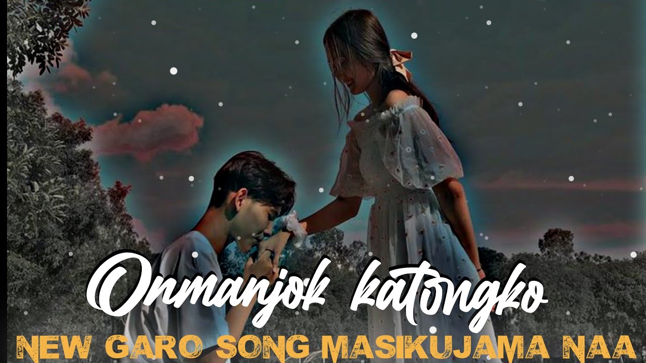 Onmanjok katongko |( garo whatsapp status )| new garo song