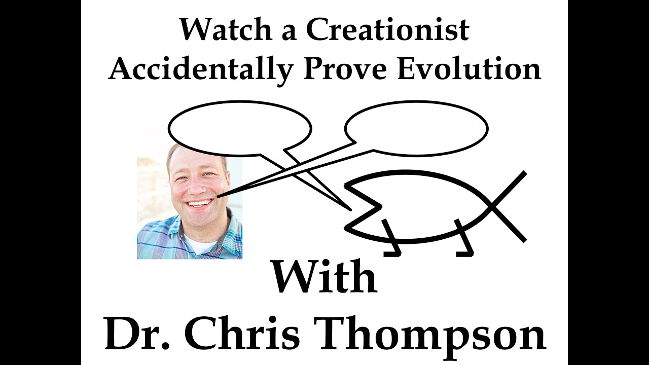 Watch a Creationist Accidentally Prove Evolution with Dr. Chris Thompson